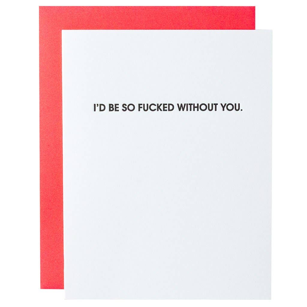 White greeting card with black text that says "I'd be so fucked without you". Bright red envelope and blank inside.